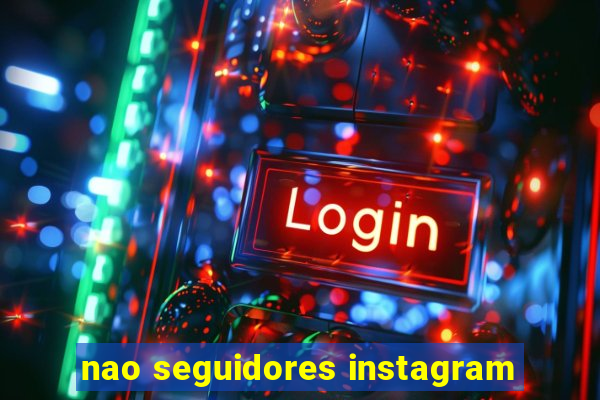 nao seguidores instagram